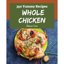 Look for an internal temperature of at least 180°f for best flavor and tenderness. 350 Yummy Whole Chicken Recipes Best Ever Yummy Whole Chicken Cookbook For Beginners By Sharon Cruz
