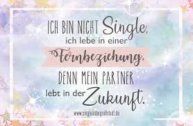 Spruch Ich Bin Nicht Single Ich Lebe In Einer Fernbeziehung