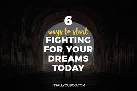 Fight for your dreams bnk48. 6 Ways To Start Fighting For Your Dreams Today