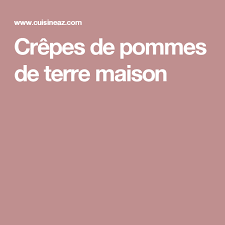 Recette Crepe De Pommes De Terre Maison Recette Crepes De Pommes De Terre Pomme De Terre Pomme