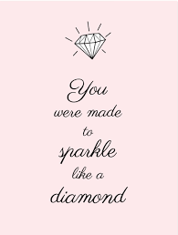 You Were Made To Sparkle Like A Diamond Birthday Verses Diamond Quotes Inspirational Quotes Motivation