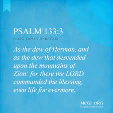 Members Church Of God International - As The Dew Of Hermon, And As The Dew  That Descended Upon The Mountains Of Zion: For There The Lord Commanded The  Blessing, Even Life For
