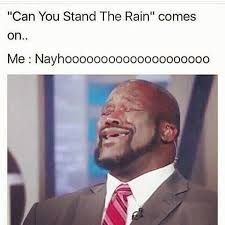 Can T You Stand The Rain Comes On Shaq Sings Know Your Meme