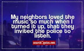 See more of bad neighbors on facebook. Funny Quotes About Bad Neighbors Quotesgram