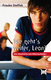 Wie geht's weiter Leon?: Eine Geschichte zum Mitentscheiden von Frauke  Steffek