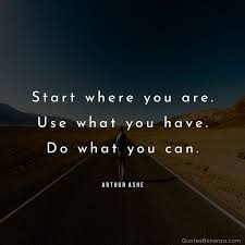 Start Where You Re Use What You Have Arthur Ashe 800 800 Quotethee Daily Quotes For Inspiration Motivation