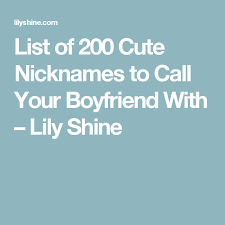 List Of 200 Cute Nicknames To Call Your Boyfriend With Lily Shine Cute Nicknames For Girlfriend Nicknames For Your Boyfriend Cute Names For Boyfriend