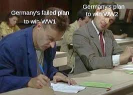 Germany's Failed Plan To Win WW1 Germany's Plan To Win WW2 - Meme