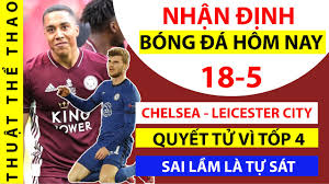 Nhận định kèo bóng đá chuẩn xác, hoàn toàn miễn phí gửi đến anh em. Nháº­n Ä'á»‹nh Bong Ä'a Hom Nay 18 5 Chelsea Vs Leicester City Quyáº¿t Tá»­ Vi Tá»'p 4 Tinthethao360