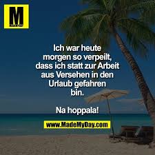 Ich War Heute Morgen So Verpeilt Dass Ich Statt Zur Arbeit Aus Versehen In Den Urlaub Gefahren Bin Na Hoppala Urlaub Lustig Verpeilt Urlaub