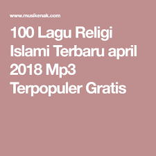 100 Lagu Religi Islami Terbaru April 2018 Mp3 Terpopuler Gratis Lagu Islam