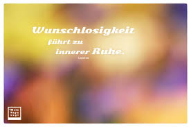 Doch allzu oft werden wir vom gegenteil heimgesucht. Wunschlosigkeit Fuhrt Zu Innerer Ruhe Laotse Zitate Bilder