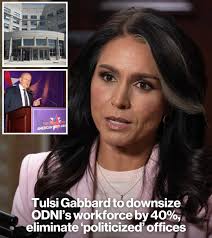 🚨 JUST IN: Tulsi Gabbard Announces Major ODNI Shake-Up Director of  National Intelligence Tulsi Gabbard has unveiled plans to slash the ODNI  workforce by 40% and shut down several offices she calls “