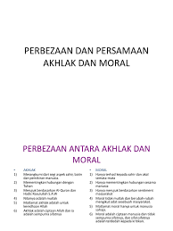 The word morality is a noun and is a doctrine or system of moral conduct and of one of expressing a conformity to the ideals of right human conduct. Perbezaan Dan Persamaan Akhlak Dan Moral