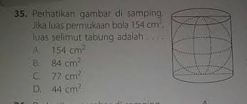 Volume tabung = π r 2 t. Jika Luas Permukaan Bola 154 Cm Luas Selimut Tabung Adalah Tolong Jawab Pakai Cara Brainly Co Id