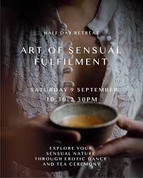 HALF DAY RETREAT ~ ART OF SENSUAL FULFILMENT ~ THROUGH EROTIC DANCE AND TEA  CEREMONY — T-Lovers