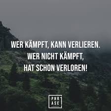 Wer Kämpft Kann Verlieren Wer Nicht Kämpft Hat Schon Verloren Englisch 3 2 1 Fight Phrase1 Phraseeins By Fotopremio In 2020 Spruche Zitate Inspirierende Zitate Und Spruche Weisheiten Spruche