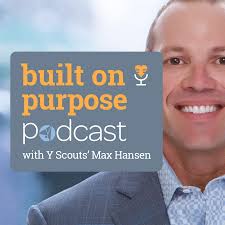 Built On Purpose Podcast with Y Scouts' Max Hansen podcast