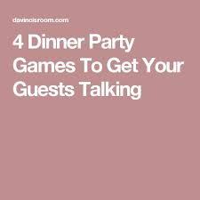 Party games for kids are always games for ladies also. 4 Dinner Party Games To Get Your Guests Talking Dinner Party Games Progressive Dinner Party Valentine Dinner Party