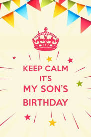 Birthday Words For My Son Keep Calm And Happy Birthday Birthday Wishes For Son Son Birthday Quotes Birthday Wishes For Kids