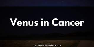 The style of the venus in cancer woman she will never be impulsive with someone she loves and will always pay attention to what she says. Venus In Cancer Means You Are Good In The Matters Of The Heart