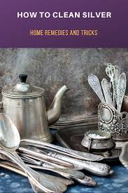 How To Clean Silver Home Remedies And Tricks In 2020 How To Clean Silver Cleaning Silver Jewelry Silver