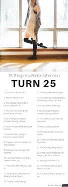 It produces a crisp crust every time. 25 Things You Realize When You Turn 25 25th Birthday Quotes Birthday Quotes For Her Happy 25th Birthday