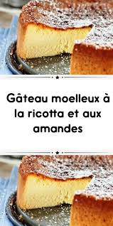 Gateau Moelleux A La Ricotta Et Aux Amandes Gateau Moelleux Petit Gateau Moelleux Ricotta