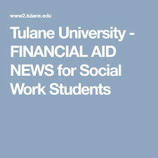 Tulane University Financial Aid News For Social Work Students Financial Aid Tulane University Social Work