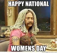 Celebrate women all around the world with laughter. Happy National Womens Day Memerrg Meme Generator