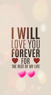 Love is the subject of many beautiful songs and poems. I Will Love You Forever For The Rest Of My Life Happy Valentine Day Quotes Valentines Day Quotes For Him Valentine S Day Quotes