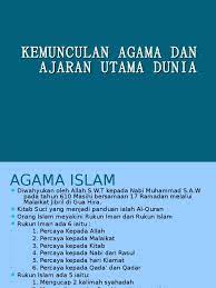 Agama tersebut adalah agama islam, agama kristen katolik, agama kristen protestan, agama hindu, agama buddha, dan agama konghuchu. Kemunculan Agama Dan Ajaran Utama Dunia