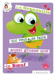 Elle, qui n'était pas grosse en tout comme un œuf, envieuse, s'étend, et s'enfle, et se le discours direct et les échanges brefs entre les deux grenouilles (vers 6 à 9), l'une ayant l'espoir ridicule de se gonfler comme le bœuf, l'autre répondant. La Grenouille Qui Se Veut Faire Aussi Grosse Que Le Boeuf Editions Larousse