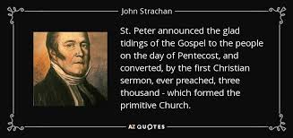 Justin identified mark's gospel with peter early christian apologist, justin martyr, wrote dialogue with trypho (approximately 150ad) and included this origen attributed mark's gospel to peter eusebius (ecclesiastical history book 6 chapter 25) quoted a gospel commentary written by origen (an early. John Strachan Quote St Peter Announced The Glad Tidings Of The Gospel To