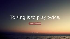 Augustine is a wonderful explanation of the joy of the easter season. Singing Is Praying Twice Quote