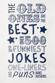 See top 10 summer one liners. The Old Ones Are The Best Jokes Over 500 Of The Funniest Jokes One Liners And Puns Mike Haskins Foyles Bookstore