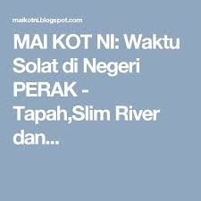 Tinggi pahang — bukit fraser, genting higlands, cameron higlands perlis — kangar, padang besar, arau pulau pinang — seluruh negeri pulau pinang perak — tapah,slim river dan tanjung malim perak. Waktu Solat Tanjung Malim 2018