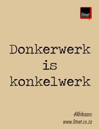 Donkerwerk Is Konkelwerk Afrikaanse Quotes Afrikaans Quotes Afrikaans