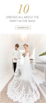 10 Dresses All About Business In The Front Party In The Back Wedding Dress Train Modern Wedding Styles Dress Train