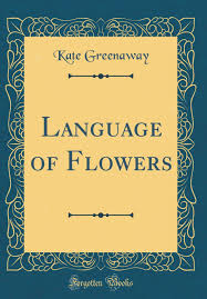Language of flowers book kate greenaway. Language Of Flowers Classic Reprint Greenaway Kate 9781528467582 Amazon Com Books