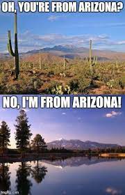 11 Downright Funny Memes You Ll Only Get If You Re From Arizona Arizona Humor Visit Arizona Arizona Lakes