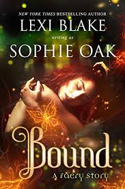 Bound A Faery Story Book 1 Kindle Edition By Lexi Blake Sophie Oak Paranormal Romance Kindle Ebooks Amazon Com With Images Kindle Books Lexi Blake Books