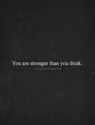 It means you have the ability to keep going, putting one foot in front of the other, even when fear and doubt say you can't. You Are Stronger Than You Think Inspirerande Citat Citat Positiva Citat