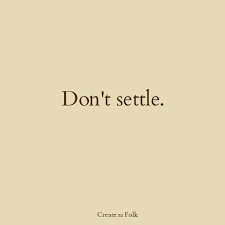 Dont Settle Quotes Quotesgram