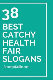 38 Best Catchy Health Fair Slogans Health Slogans Health Fair Health Marketing