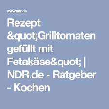 Rezept Grilltomaten Gefullt Mit Fetakase Ndr De Ratgeber Kochen Rezept Rezepte Kochen Avocado Smoothie