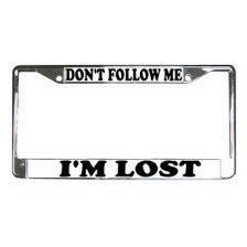 Amazon Com Humorous Don T Follow Me I M Lost Metal License Plate Frame Automotive Car 1328591 Funny License Plates Novelty License Plates License Plate Frames