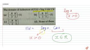 The Domain Of Definition Of F X Log X Cos X Is Youtube