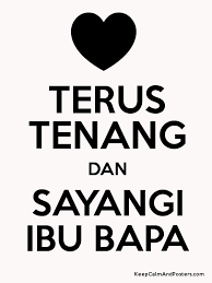 Lirik lagu sayangilah ibu bapa mp3 terpopuler full album terlengkap. Terus Tenang Dan Sayangi Ibu Bapa Keep Calm And Posters Generator Maker For Free Keepcalmandposters Com