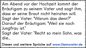 Wie dem sohn und der schwiegertochter zur hochzeit gratulieren? Am Abend Vor Der Hochzeit Kommt Der Brautigam Zu Seinem Vater Und Sagt Ihm Dass Er Seine Braut Nicht Heiraten Will S Tolle Spruche Und Zitate Auf Www Likemonster De